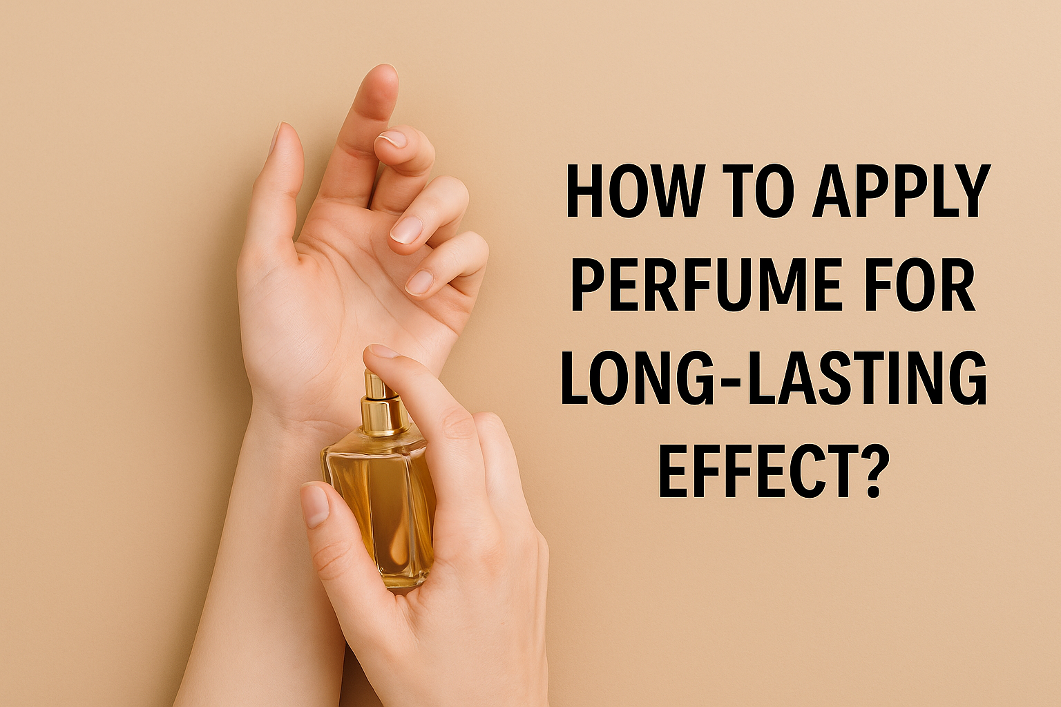 How to Apply Perfume for Long-Lasting Effect?